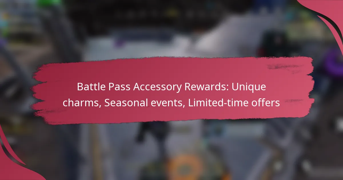 Battle Pass Accessory Rewards: Unique charms, Seasonal events, Limited-time offers
