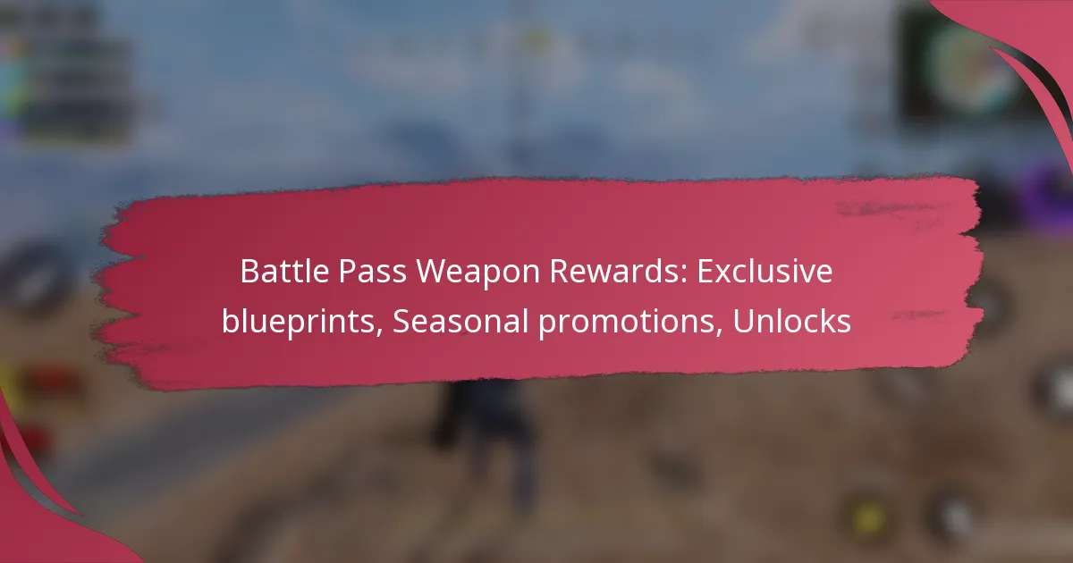 Battle Pass Weapon Rewards: Exclusive blueprints, Seasonal promotions, Unlocks