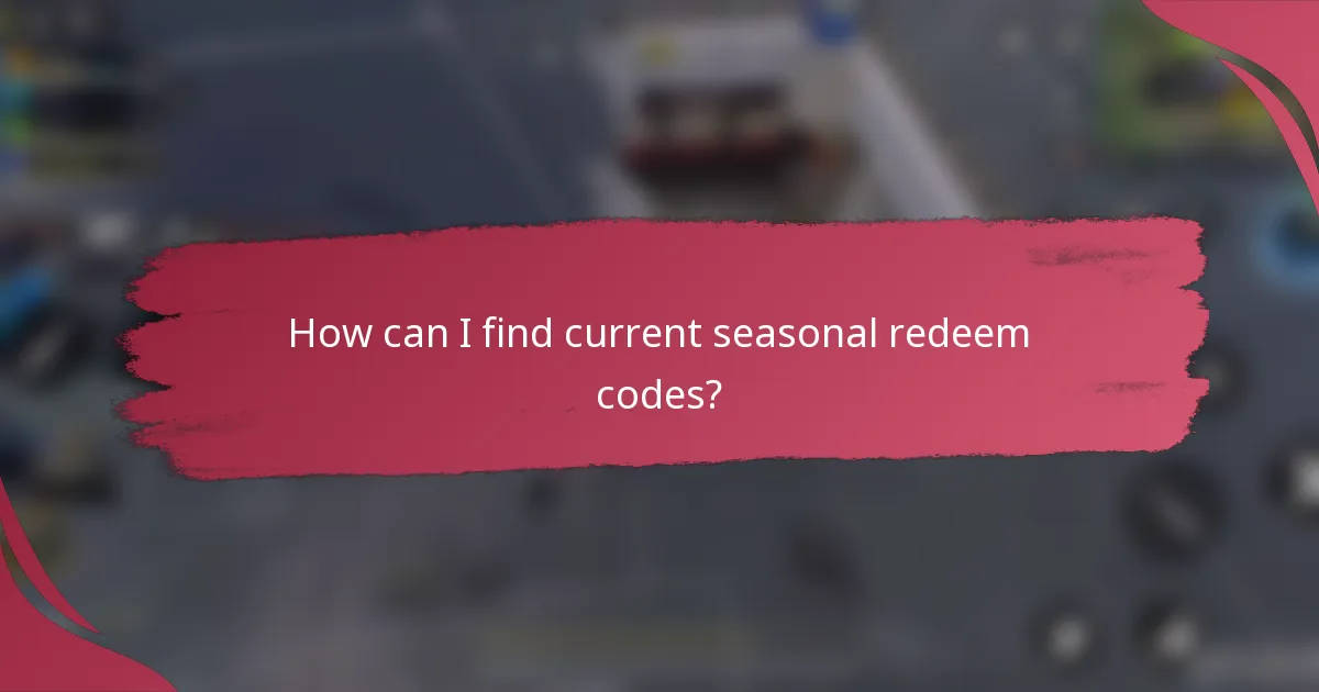 How can I find current seasonal redeem codes?
