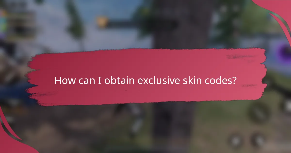 How can I obtain exclusive skin codes?