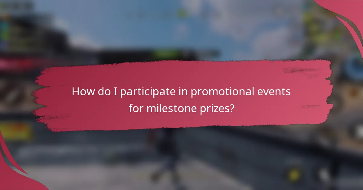 How do I participate in promotional events for milestone prizes?