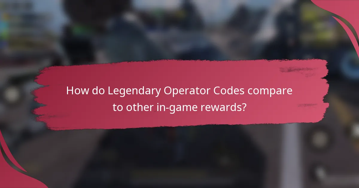 How do Legendary Operator Codes compare to other in-game rewards?