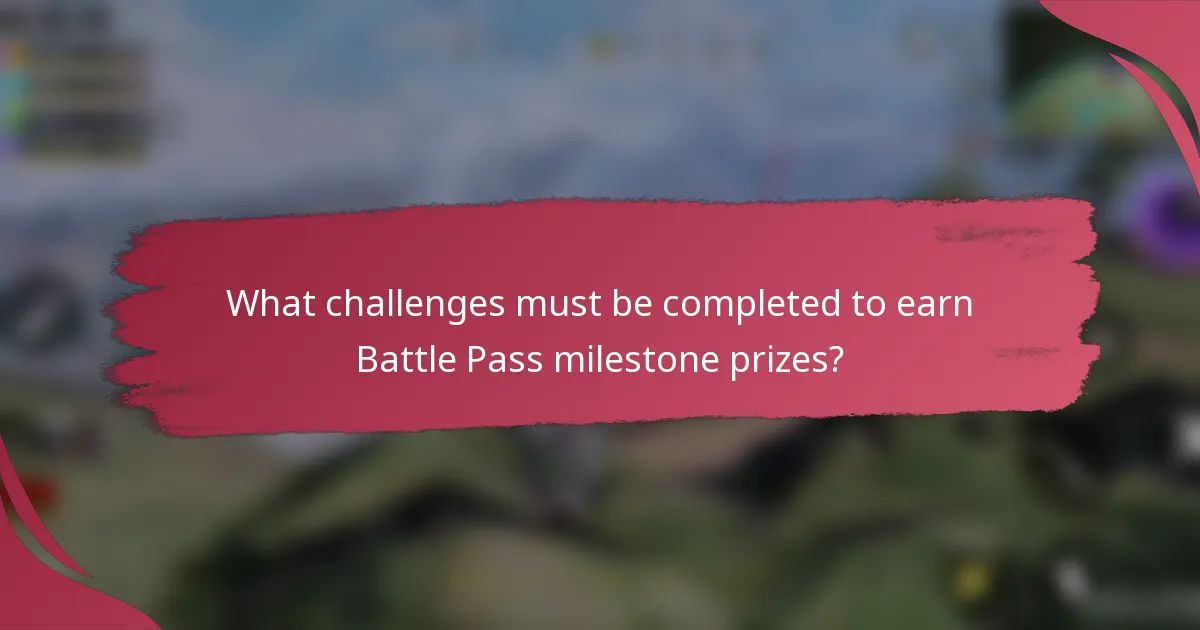 What challenges must be completed to earn Battle Pass milestone prizes?