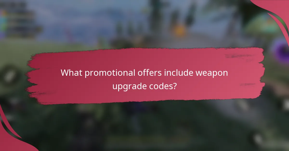 What promotional offers include weapon upgrade codes?