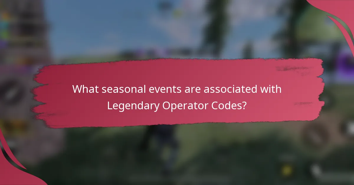 What seasonal events are associated with Legendary Operator Codes?