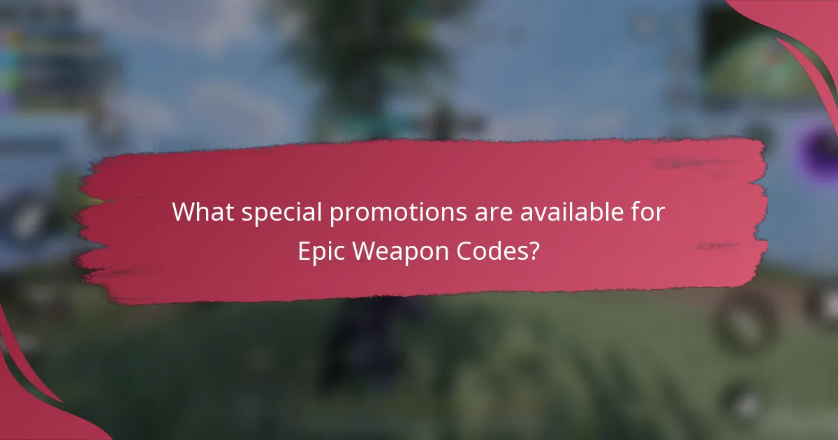 What special promotions are available for Epic Weapon Codes?