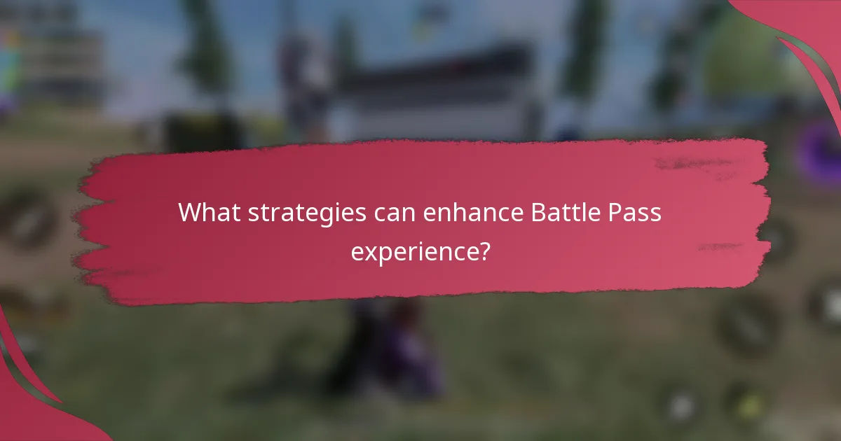 What strategies can enhance Battle Pass experience?