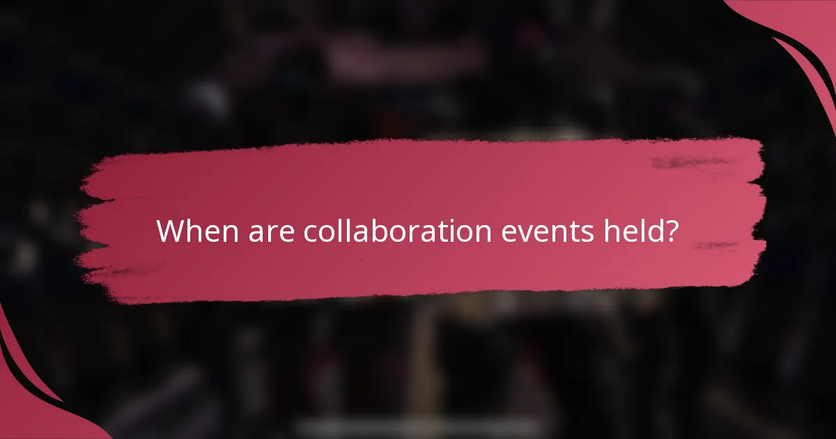 When are collaboration events held?