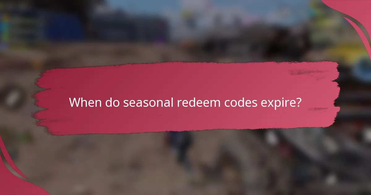When do seasonal redeem codes expire?