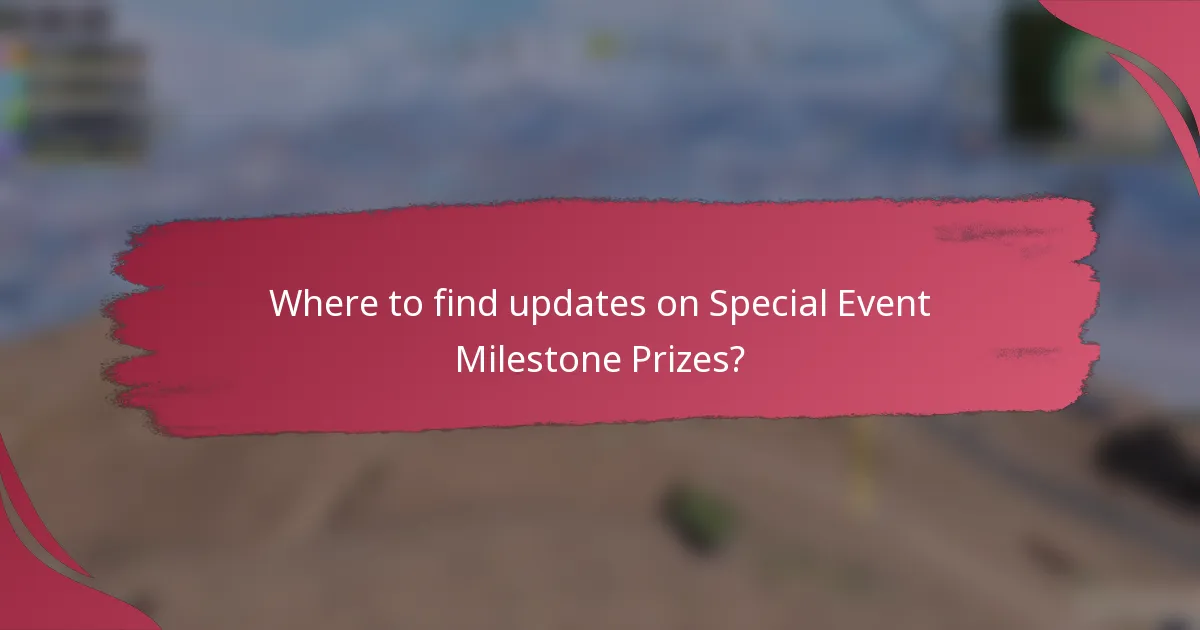 Where to find updates on Special Event Milestone Prizes?