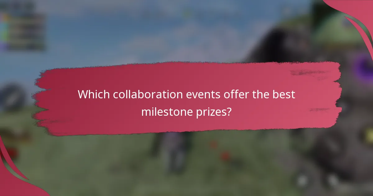 Which collaboration events offer the best milestone prizes?