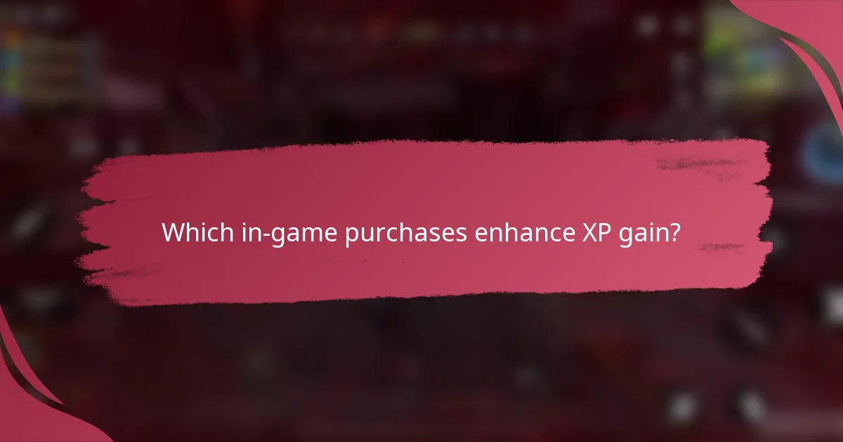 Which in-game purchases enhance XP gain?